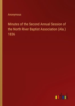 Minutes of the Second Annual Session of the North River Baptist Association (Ala.) 1836