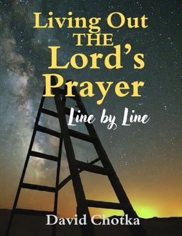 Living Out The Lord's Prayer Line By Line