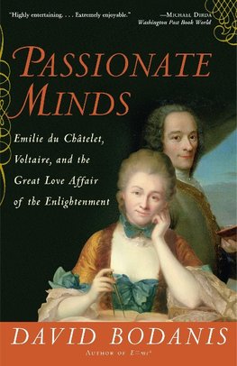 Passionate Minds: Emilie Du Chatelet, Voltaire, and the Great Love Affair of the Enlightenment