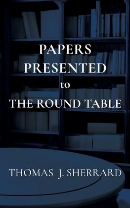 Papers Presented to The Round Table