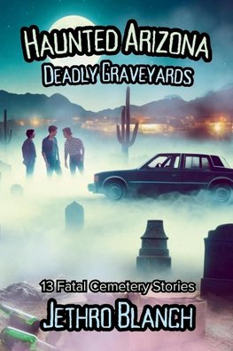 Haunted Arizona Deadly Graveyards