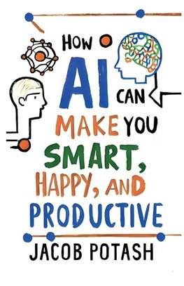 How AI Can Make You Smart, Happy and Productive