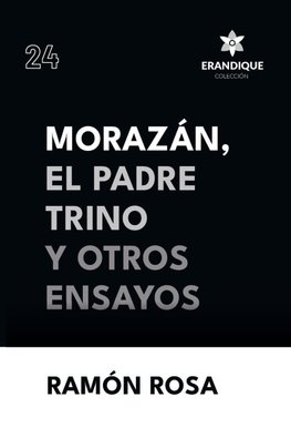 Morazán, el Padre Trino y otros Ensayos