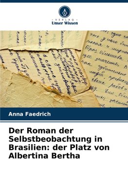 Der Roman der Selbstbeobachtung in Brasilien: der Platz von Albertina Bertha