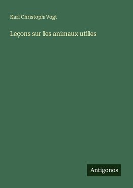 Leçons sur les animaux utiles