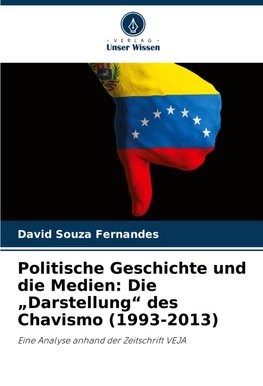 Politische Geschichte und die Medien: Die ¿Darstellung¿ des Chavismo (1993-2013)