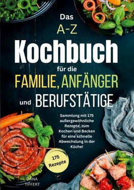 Das A-Z Kochbuch für die Familie, Anfänger und Berufstätige