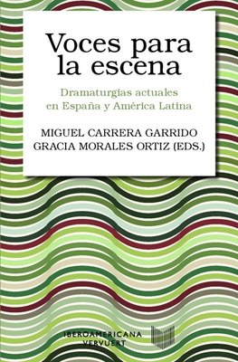 Voces para la escena : dramaturgias actuales en España y América Latina