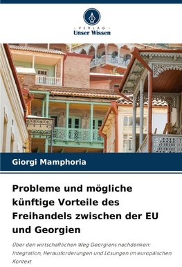 Probleme und mögliche künftige Vorteile des Freihandels zwischen der EU und Georgien