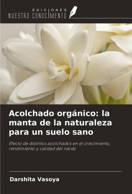 Acolchado orgánico: la manta de la naturaleza para un suelo sano