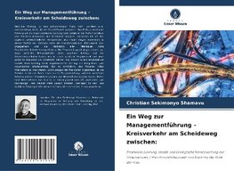 Ein Weg zur Managementführung ¿ Kreisverkehr am Scheideweg zwischen: