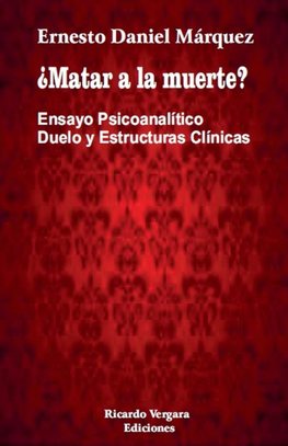 ¿Matar a la muerte? Ensayo Psicoanalítico Duelo y Estructuras Clínicas