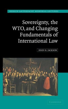 Sovereignty, the WTO and Changing Fundamentals of International Law