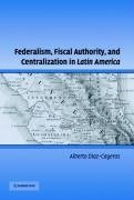 Diaz-Cayeros, A: Federalism, Fiscal Authority, and Centraliz