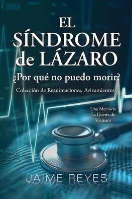 El Síndrome de Lázaro  ¿Por qué no puedo morir? Una colección de reanimaciones, avivamientos, ECM y OBE Presentando