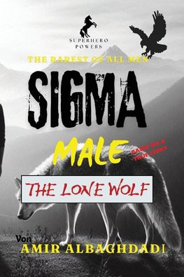 The Rarest of All Men "SIGMA MALE" (The Lone Wolf) & The 9 Strategies of WAR as a SUPERHERO