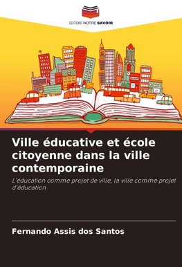 Ville éducative et école citoyenne dans la ville contemporaine