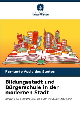 Bildungsstadt und Bürgerschule in der modernen Stadt