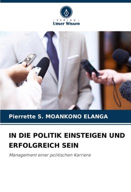 IN DIE POLITIK EINSTEIGEN UND ERFOLGREICH SEIN