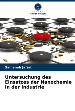 Untersuchung des Einsatzes der Nanochemie in der Industrie