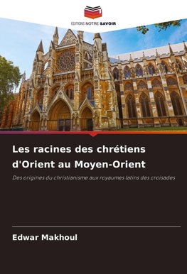 Les racines des chrétiens d'Orient au Moyen-Orient