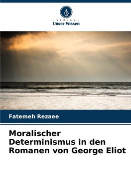 Moralischer Determinismus in den Romanen von George Eliot