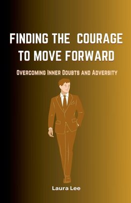 Finding the Courage to Move Forward