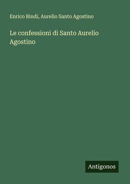 Le confessioni di Santo Aurelio Agostino