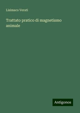 Trattato pratico di magnetismo animale