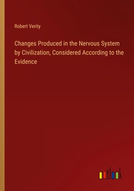 Changes Produced in the Nervous System by Civilization, Considered According to the Evidence