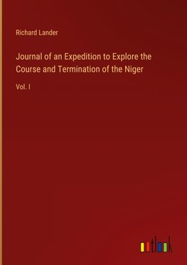 Journal of an Expedition to Explore the Course and Termination of the Niger