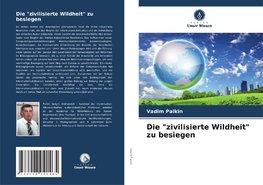 Die "zivilisierte Wildheit" zu besiegen