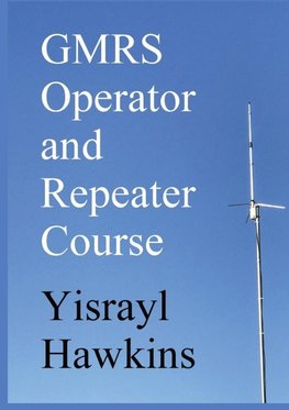 The GMRS Operator and Repeater Course