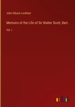 Memoirs of the Life of Sir Walter Scott, Bart.