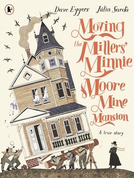 Moving the Millers' Minnie Moore Mine Mansion: A True Story