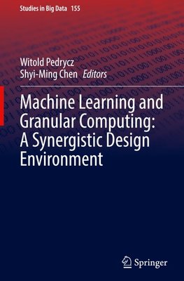 Machine Learning and Granular Computing:  A Synergistic Design Environment