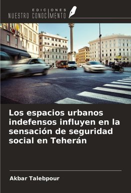 Los espacios urbanos indefensos influyen en la sensación de seguridad social en Teherán