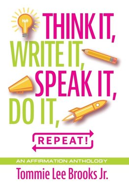 Think it, Write it, Speak it, Do it, Repeat!