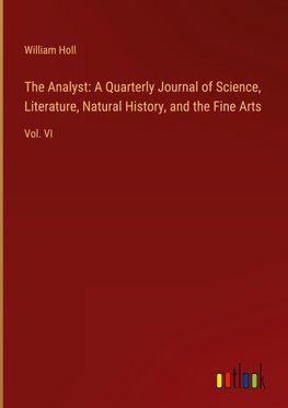 The Analyst: A Quarterly Journal of Science, Literature, Natural History, and the Fine Arts