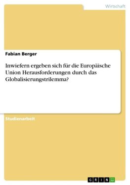 Inwiefern ergeben sich für die Europäische Union Herausforderungen durch das Globalisierungstrilemma?