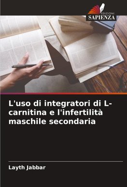 L'uso di integratori di L-carnitina e l'infertilità maschile secondaria