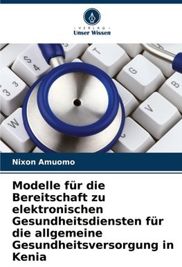 Modelle für die Bereitschaft zu elektronischen Gesundheitsdiensten für die allgemeine Gesundheitsversorgung in Kenia