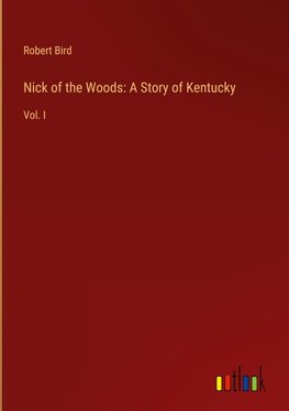 Nick of the Woods: A Story of Kentucky