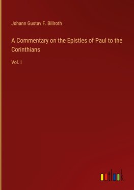 A Commentary on the Epistles of Paul to the Corinthians