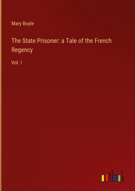 The State Prisoner: a Tale of the French Regency