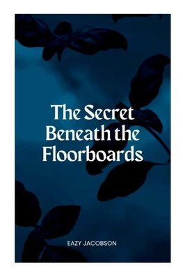 The Secret Beneath the Floorboards