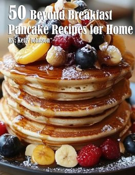 50 Beyond Breakfast Pancake Recipes for Home