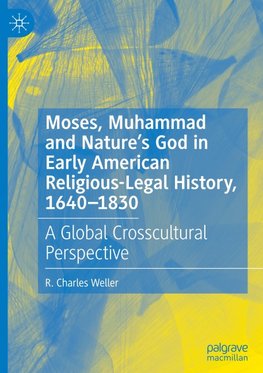 Moses, Muhammad and Nature¿s God in Early American Religious-Legal History, 1640-1830