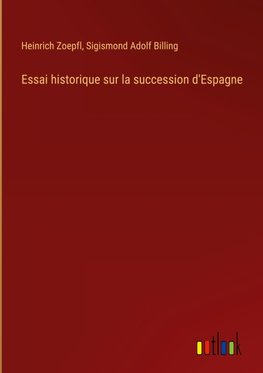 Essai historique sur la succession d'Espagne