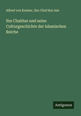 Ibn Chaldun und seine Culturgeschichte der islamischen Reiche